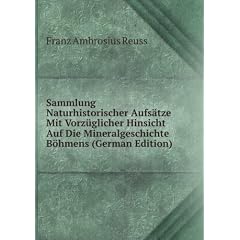 Sammlung Naturhistorischer Aufs�tze Mit Vorz�glicher Hinsicht Auf Die Mineralgeschichte Böhmens (German Edition)