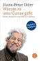 Warum es ums Ganze geht: Neues Denken f�r eine Welt im Umbruch