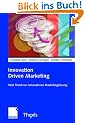 Innovation Driven Marketing: Vom Trend zur innovativen Marketingl�sung