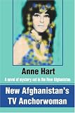 New Afghanistans TV Anchorwoman A Novel Of Mystery Set In The New Afghanistan