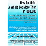 How to Make a Whole Lot More Than 1,000,000 Writing, Commissioning, Publishing, and Selling How to Information by Jeffrey Lant
