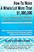 How to Make a Whole Lot More Than 1,000,000 Writing, Commissioning, Publishing, and Selling How to Information