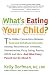 What's Eating Your Child?: The Hidden Connection Between Food and Childhood Ailments