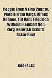 People from Valga County: People from Valga, Alfons Rebane, Tiit Vhi, Friedrich Wilhelm Rembert Von Berg, Heinrich Schultz, Oskar Ruut-