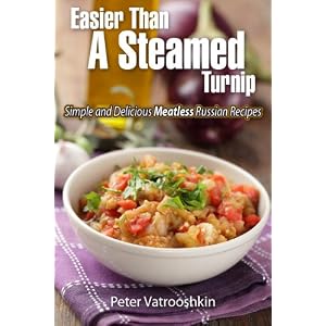 Easier Than a Steamed Turnip: Simple and Delicious Meatless Russian Recipes