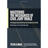 mastering the mechanics of civil jury trials a strategic guide outlining the anatomy of a trial