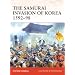 The Samurai Invasion of Korea 1592-98 (Campaign)
