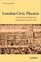 London Civic Theatre: City Drama and Pageantry from Roman Times to 1558