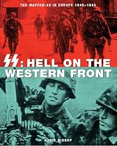 SS Hell on the Western Front: The Waffen-SS in Europe 1940-1945