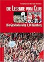 Die Legende vom Club. Die Geschichte des 1. FC Nürnberg (Grosse Traditionsvereine)
