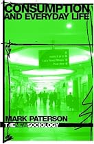 Consumption and Everyday Life (The New Sociology)