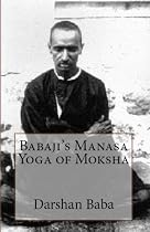 Click to Download Free Kindle Book -> Babaji's Manasa Yoga of Moksha