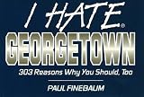 I Hate Georgetown: 303 Reasons Why You Should, Too (I Hate)