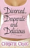Divorced, Desperate and Delicious