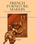French Furniture Makers: The Art of the �1/2b�1/2niste from Louis XIV to the Revolution