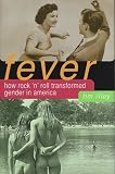 Fever : How Rock n Roll Transformed Gender in America