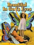 Beautiful in Gods Eyes: Building Character, Wisdom, and Faith in Young Women