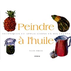 Peindre � l'huile. Techniques et applications en dix le�ons