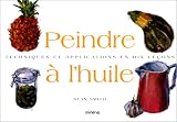 Peindre � l'huile. Techniques et applications en dix le�ons