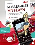 Mobile Games mit Flash - Studentenausgabe: Actionspiele entwickeln für Handy und Web mit Flash Lite