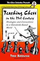 Teaching Chess in the 21st Century: Strategies And Connections to a Standards-based World