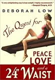 The Quest for Peace, Love, and a 24 Waist: Challenge Your Beliefs, Remember Your Spirit and Lose Weight With Joy