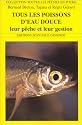 Tous les poissons d'eau douce, leur p&ecirc;che et leur gestion