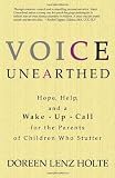 Voice Unearthed: Hope, Help and a Wake-Up Call for the Parents of Children Who Stutter