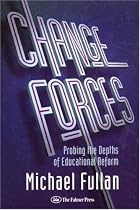 Changing Forces: Probing the Depths of Educational Reform (School development & the management of change series)