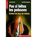 Pas si b�tes les poissons : Sc�nes de leur vie intime