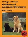 Golden und Labrador Retriever: Praktische Ratschläge für Haltung, Pflege und Erziehung