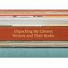 Unpacking My Library: Writers and Their Books (Unpacking My Library Series)