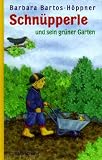 Schn&uuml;pperle und sein gr&uuml;ner Garten - ( Ab 6 J.) - Barbara Bartos-H&ouml;ppner, Barbara Bartos- H&ouml;ppner