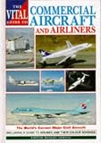 The Vital Guide to Commercial Aircraft and Airliners: The World`s Current Major Civil Aircraft
