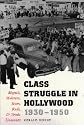 Class Struggle in Hollywood, 1930-1950: Moguls, Mobsters, Stars, Reds and Trade Unionists