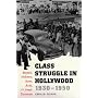 Class Struggle in Hollywood, 1930-1950 : Moguls, Mobsters,