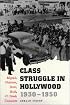 Class Struggle in Hollywood, 1930-1950 : Moguls, Mobsters,