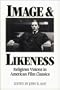 Image and Likeness: Religious Visions in American Film Classics (Isaac Hecker Studies in Religion & American Culture)
