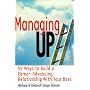 Managing Up!: 59 Ways to Build a Career-advancing Relationship with Your Boss