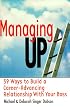 Managing Up: 59 Ways to Build a Career-Advancing Relationship with Your Boss