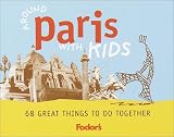 Fodor's Around Paris with Kids, 1st Edition: 68 Great Thing to Do Together (Fodor's Around Paris With Kids)