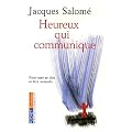 Heureux qui communique : Pour oser se dire et �tre entendu