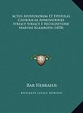 Actus Apostolorum Et Epistulas Catholicas Adnotationes Syriace Syriace E Recognitione Martini Klamroth (1878) (Spanish Edition)