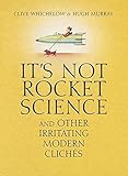 It's not rocket science : and other irritating modern clichés