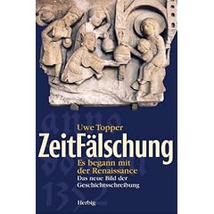 ZeitF�lschung: Es begann mit der Renaissance. Das neue Bild der Geschichtsschreibung