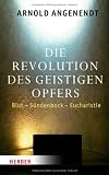 Produkt-Bild: Die Revolution des geistigen Opfers: Blut - S&uuml;ndenbock - Eucharistie
