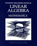 Student Solutions Manual for "Linear Algebra: An Introduction Using Mathematica"
