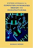 Systems Approach to Computer-Integrated Design and Manufacturing