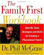 The Family First Workbook: Specific Tools, Strategies, and Skills for Creating a Phenomenal Family