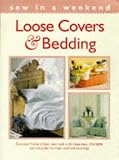 Loose Covers and Bedding: Give Your Home a Fresh, New Look with These Easy, Affordable and Attractive Furniture and Bed Coverings (Sew in a weekend)
